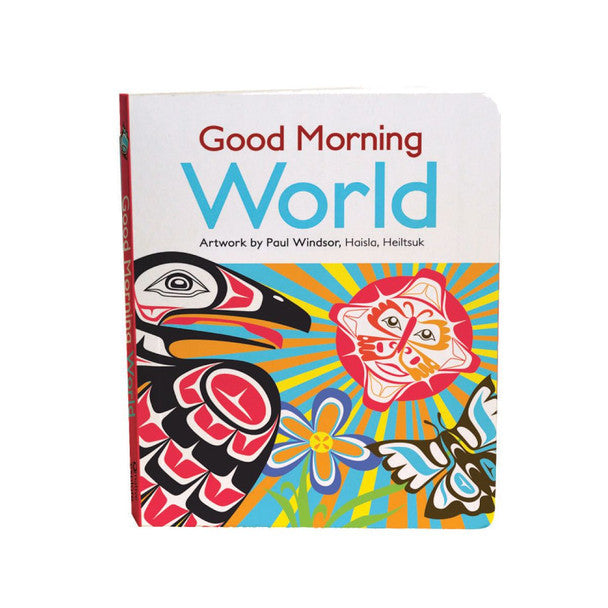 Board Book For Kids - Good Morning World by Paul Windsor-Children's Book-Native Northwest-[baby-book]-[childrens-book]-[indigenous-stories-]-All The Good Things From BC