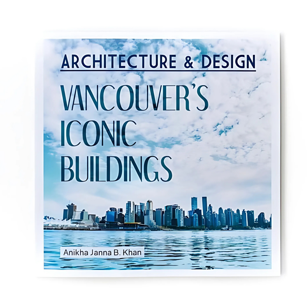 Coffee Table Book - Vancouver's Iconic Buildings by Anikha Janna B. Khan (cover features Vancouver's Skyline with Ocean)